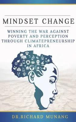 Cambio de mentalidad: Ganar la guerra contra la pobreza y la percepción mediante el emprendimiento climático en África - Mindset Change: Winning the war against poverty and perception through climatepreneurship in Africa