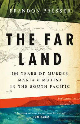 La tierra lejana: 200 años de asesinatos, manías y motines en el Pacífico Sur - The Far Land: 200 Years of Murder, Mania, and Mutiny in the South Pacific