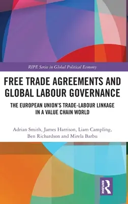 Acuerdos de libre comercio y gobernanza mundial del trabajo: El vínculo entre comercio y trabajo de la Unión Europea en un mundo de cadenas de valor - Free Trade Agreements and Global Labour Governance: The European Union's Trade-Labour Linkage in a Value Chain World