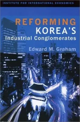 La reforma de los conglomerados industriales coreanos - Reforming Korea's Industrial Conglomerates