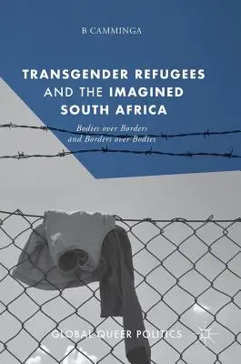 Refugiados transexuales y la Sudáfrica imaginada: Cuerpos sobre fronteras y fronteras sobre cuerpos - Transgender Refugees and the Imagined South Africa: Bodies Over Borders and Borders Over Bodies