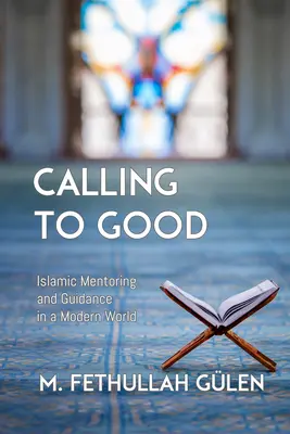 Calling to Good: Islamic Mentoring and Guidance in a Modern World (Llamada al bien: tutoría y orientación islámicas en un mundo moderno) - Calling to Good: Islamic Mentoring and Guidance in a Modern World