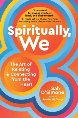 Espiritualmente, Nosotros: El arte de relacionarse y conectar desde el corazón - Spiritually, We: The Art of Relating and Connecting from the Heart