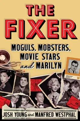 El Arreglador: Moguls, Mobsters, Movie Stars, and Marilyn - The Fixer: Moguls, Mobsters, Movie Stars, and Marilyn