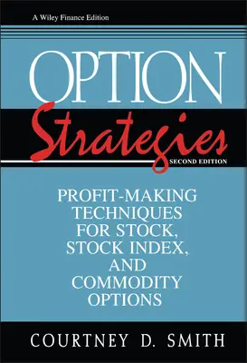 Estrategias de opciones: Técnicas para obtener beneficios con opciones sobre acciones, índices bursátiles y materias primas - Option Strategies: Profit-Making Techniques for Stock, Stock Index, and Commodity Options