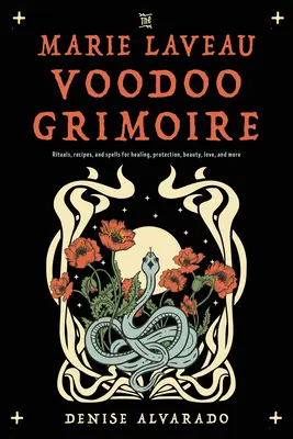 El Grimorio Vudú de Marie Laveau: Rituales, Recetas y Hechizos para la Curación, la Protección, la Belleza, el Amor y Mucho Más - The Marie Laveau Voodoo Grimoire: Rituals, Recipes, and Spells for Healing, Protection, Beauty, Love, and More