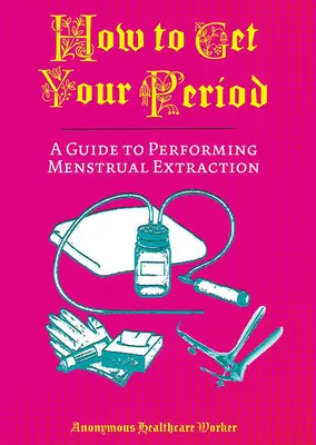 Cómo tener la regla: Guía para realizar la extracción menstrual - How to Get Your Period: A Guide to Performing Menstrual Extraction