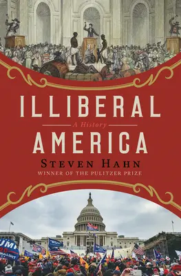 Illiberal America: A History