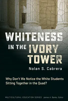 La blancura en la torre de marfil: ¿Por qué no nos fijamos en los estudiantes blancos que se sientan juntos en el patio? - Whiteness in the Ivory Tower: Why Don't We Notice the White Students Sitting Together in the Quad?