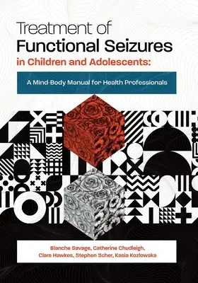 Tratamiento de las Convulsiones Funcionales en Niños y Adolescentes: Un manual mente-cuerpo para profesionales de la salud - Treatment of Functional Seizures in Children and Adolescents: A Mind-Body Manual for Health Professionals