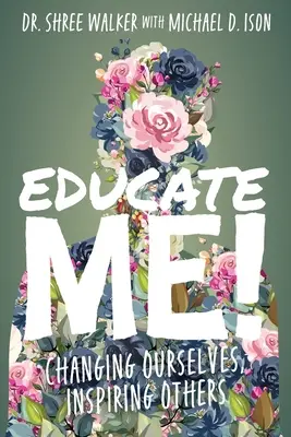 ¡Edúcame! Cambiarnos a nosotros mismos, inspirar a los demás - Educate Me!: Changing Ourselves, Inspiring Others