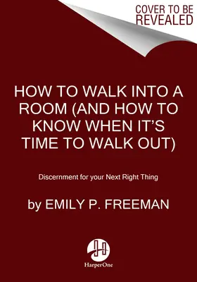 Cómo entrar en una habitación: El arte de saber cuándo quedarse y cuándo marcharse - How to Walk Into a Room: The Art of Knowing When to Stay and When to Walk Away