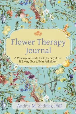 Diario de Terapia Floral: Receta y guía para cuidarse y vivir la vida en plena floración - Flower Therapy Journal: A Prescription and Guide for Self-Care & Living Your Life in Full Bloom