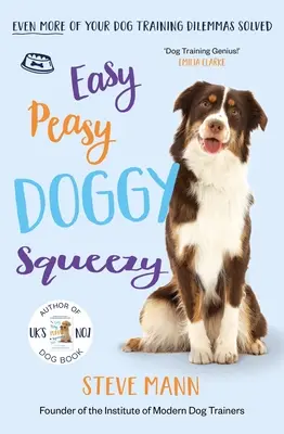 Easy Peasy Doggy Squeezy: ¡Más dilemas resueltos! - Easy Peasy Doggy Squeezy: Even More of Your Dog Training Dilemmas Solved!