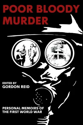 Pobre asesinato sangriento: Memorias personales de la Primera Guerra Mundial - Poor Bloody Murder: Personal Memoirs of the First World War