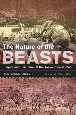 La Naturaleza de las Bestias: Imperio y Exposición en el Zoológico Imperial de Tokio Volumen 27 - The Nature of the Beasts: Empire and Exhibition at the Tokyo Imperial Zoo Volume 27