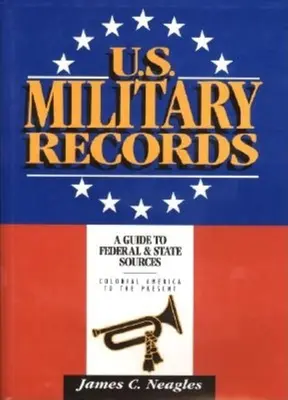 U.S. Military Records: A Guide to Federal & State Sources, Colonial America to the Present (Guía de fuentes federales y estatales, desde la América colonial hasta la actualidad) - U.S. Military Records: A Guide to Federal & State Sources, Colonial America to the Present