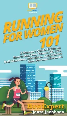 Running for Women 101: Guía rápida para mujeres sobre cómo correr más rápido 5K, 10K, media maratón, maratón ¡y conseguir nuevos récords personales! - Running for Women 101: A Woman's Quick Guide on How to Run Your Fastest 5K, 10K, Half Marathon, Marathon, and Achieve New Personal Records!