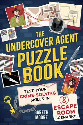 El libro de los rompecabezas del agente encubierto: Pon a prueba tus habilidades para resolver crímenes en 8 escenarios de Escape Room - The Undercover Agent Puzzle Book: Test Your Crime-Solving Skills in 8 Escape Room Scenarios