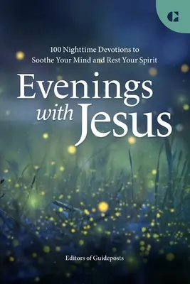 Tardes con Jesús: 100 devociones nocturnas para calmar la mente y descansar el espíritu - Evenings with Jesus: 100 Nighttime Devotions to Soothe Your Mind and Rest Your Spirit