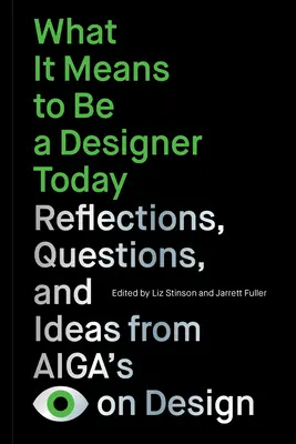 Qué significa ser diseñador hoy: Reflexiones, preguntas e ideas de Aiga's Eye on Design - What It Means to Be a Designer Today: Reflections, Questions, and Ideas from Aiga's Eye on Design