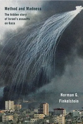 Método y locura: La historia oculta de los ataques israelíes contra Gaza - Method and Madness: The Hidden Story of Israel's Assaults on Gaza