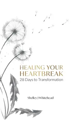 Cura tu angustia: 28 días para la transformación - Healing Your Heartbreak: 28 Days to Transformation