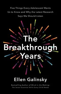 Los años decisivos: Un nuevo marco científico para criar adolescentes prósperos - The Breakthrough Years: A New Scientific Framework for Raising Thriving Teens