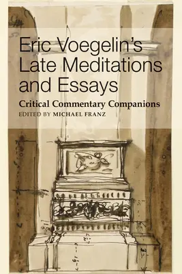 Meditaciones y ensayos tardíos de Eric Voegelin: Compañeros del Comentario Crítico - Eric Voegelin's Late Meditations and Essays: Critical Commentary Companions