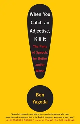 Cuando atrapes un adjetivo, mátalo: Las partes de la oración, para bien y para mal - When You Catch an Adjective, Kill It: The Parts of Speech, for Better And/Or Worse