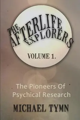 Los exploradores del más allá: Vol. 1: Los pioneros de la investigación psíquica - The Afterlife Explorers: Vol. 1: The Pioneers of Psychical Research