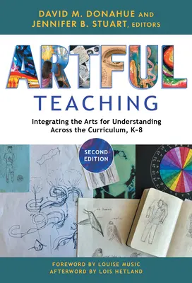 Artful Teaching: Integrating the Arts for Understanding Across the Curriculum, K-8 (Enseñanza artística: Integración de las artes para la comprensión en todo el plan de estudios, K-8) - Artful Teaching: Integrating the Arts for Understanding Across the Curriculum, K-8