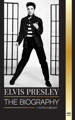 Elvis Presley: La biografía del legendario Rey del Rock and Roll de Memphis, su vida, su ascenso, estar solo y el último tren a casa - Elvis Presley: The biography of the Legendary King of Rock and Roll from Memphis, his Life, Rise, being Lonely and Last Train Home