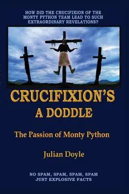 Crucifixion's A Doddle: La pasión de los Monty Python - Crucifixion's A Doddle: The Passion of Monty Python