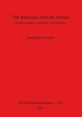 La Domus romano-africana: Estudios sobre espacio, decoración y función - The Romano-African Domus: Studies in space, decoration, and function