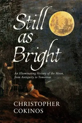 Still as Bright: Una historia esclarecedora de la Luna, desde la antigüedad hasta el mañana - Still as Bright: An Illuminating History of the Moon, from Antiquity to Tomorrow