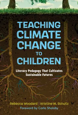 Enseñar el cambio climático a los niños: Pedagogía de la alfabetización que cultiva futuros sostenibles - Teaching Climate Change to Children: Literacy Pedagogy That Cultivates Sustainable Futures