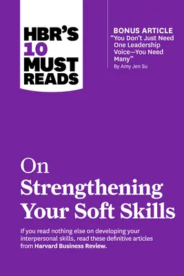 Hbr's 10 Must Reads on Strengthening Your Soft Skills (Las 10 lecturas obligatorias de Hbr para reforzar sus habilidades interpersonales) - Hbr's 10 Must Reads on Strengthening Your Soft Skills
