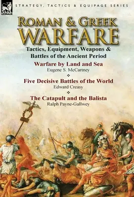 La guerra romana y griega: Tácticas, equipamiento, armas y batallas de la Antigüedad - Roman & Greek Warfare: Tactics, Equipment, Weapons & Battles of the Ancient Period