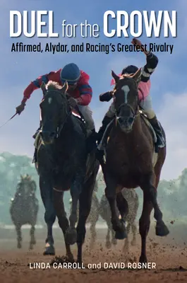 Duelo por la Corona: Affirmed, Alydar, and Racing's Greatest Rivalry (Afirmado, Alydar y la mayor rivalidad de las carreras) - Duel for the Crown: Affirmed, Alydar, and Racing's Greatest Rivalry