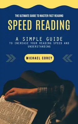 Lectura Rápida: La guía definitiva para dominar la lectura rápida - Speed Reading: The Ultimate Guide to Master Fast Reading