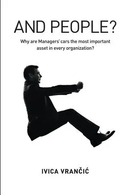 ¿Y las personas? ¿Por qué los coches de los directivos son el activo más importante de toda organización? - And People?: Why Are Managers' Cars the Most Important Asset in Every Organization?