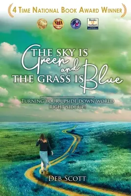 El cielo es verde y la hierba azul: Cómo darle la vuelta a tu mundo - The Sky Is Green and the Grass Is Blue: Turning Your Upside down World Right Side Up!