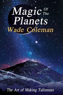 La magia de los planetas: El arte de hacer talismanes - Magic of the Planets: The Art of Making Talismans