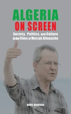 Argelia en la pantalla: Sociedad, política y cultura en las películas de Merzak Allouache - Algeria on Screen: Society, Politics, and Culture in the Films of Merzak Allouache