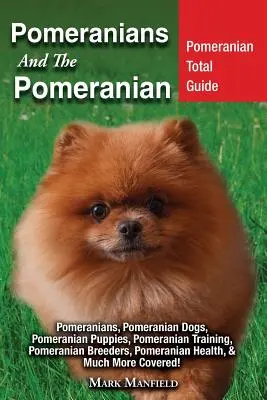 Pomerania Y El Pomerania: Guía Total del Pomerania Pomerania, Perros Pomerania, Cachorros Pomerania, Adiestramiento Pomerania, Criadores Pomerania, Pom - Pomeranians And The Pomeranian: Pomeranian Total Guide Pomeranians, Pomeranian Dogs, Pomeranian Puppies, Pomeranian Training, Pomeranian Breeders, Pom