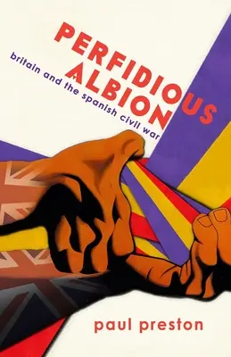 Pérfida Albión: Gran Bretaña y la Guerra Civil española - 'Perfidious Albion' - Britain and the Spanish Civil War
