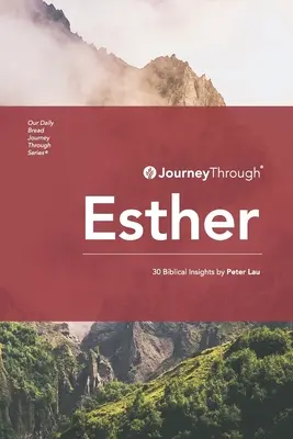 Viaje a través de Ester: 30 reflexiones bíblicas de Peter Lau - Journey Through Esther: 30 Biblical Insights by Peter Lau