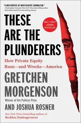 Estos son los saqueadores: How Private Equity Runs -And Wrecks -America - These Are the Plunderers: How Private Equity Runs--And Wrecks--America