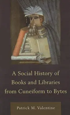 Historia social del libro y de las bibliotecas desde el cuneiforme hasta el byte - A Social History of Books and Libraries from Cuneiform to Bytes